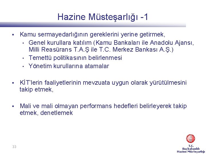 Hazine Müsteşarlığı -1 § Kamu sermayedarlığının gereklerini yerine getirmek, • Genel kurullara katılım (Kamu