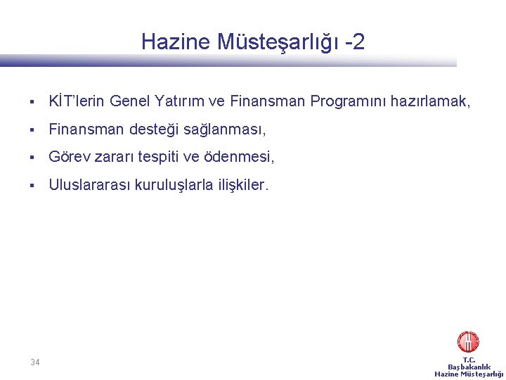 Hazine Müsteşarlığı -2 § KİT’lerin Genel Yatırım ve Finansman Programını hazırlamak, § Finansman desteği