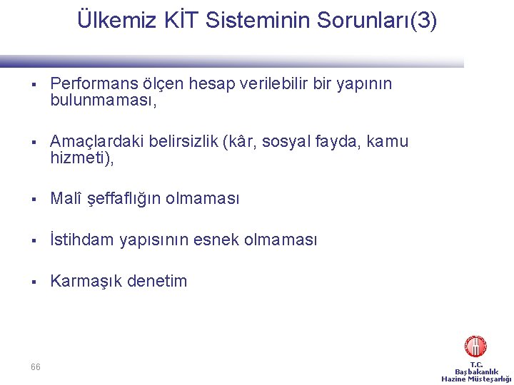 Ülkemiz KİT Sisteminin Sorunları(3) § Performans ölçen hesap verilebilir bir yapının bulunmaması, § Amaçlardaki