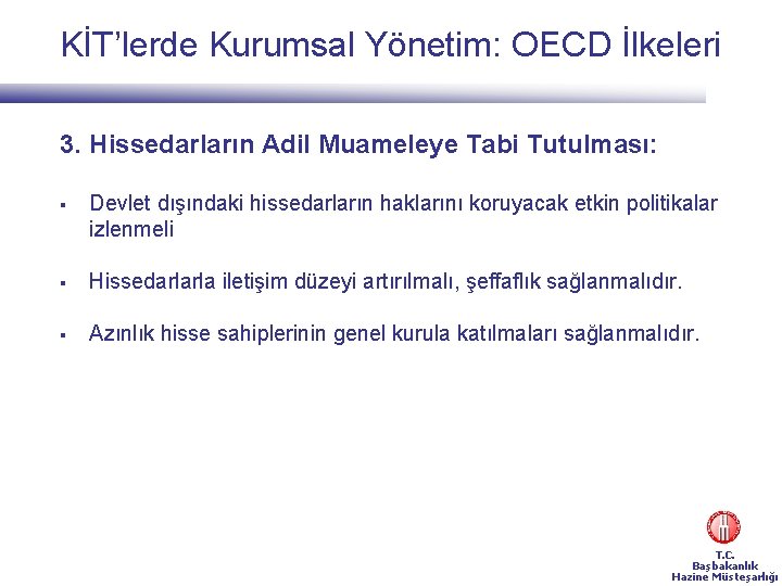 KİT’lerde Kurumsal Yönetim: OECD İlkeleri 3. Hissedarların Adil Muameleye Tabi Tutulması: § Devlet dışındaki