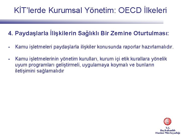 KİT’lerde Kurumsal Yönetim: OECD İlkeleri 4. Paydaşlarla İlişkilerin Sağlıklı Bir Zemine Oturtulması: § Kamu