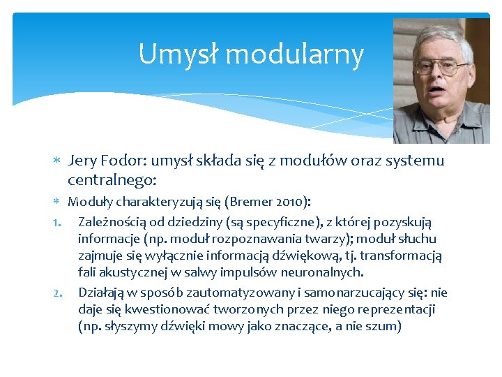 Umysł modularny Jery Fodor: umysł składa się z modułów oraz systemu centralnego: Moduły charakteryzują