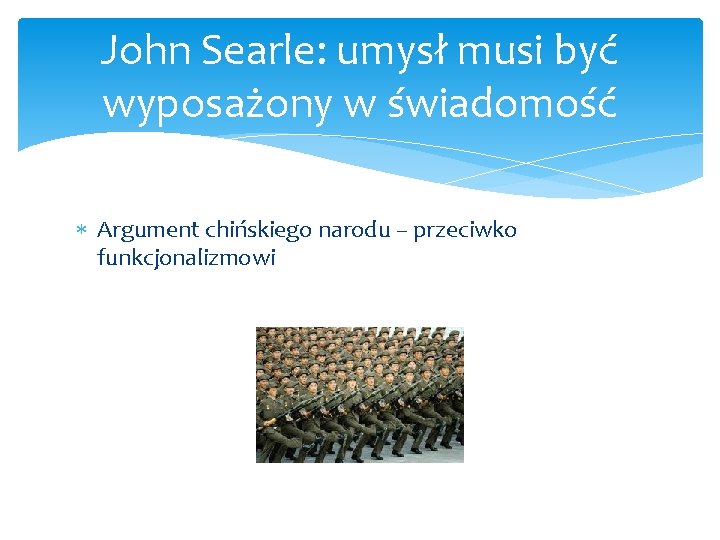 John Searle: umysł musi być wyposażony w świadomość Argument chińskiego narodu – przeciwko funkcjonalizmowi