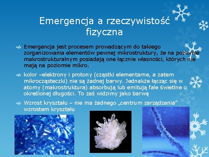 Emergencja a rzeczywistość fizyczna Emergencja jest procesem prowadzącym do takiego zorganizowania elementów pewnej mikrostruktury,