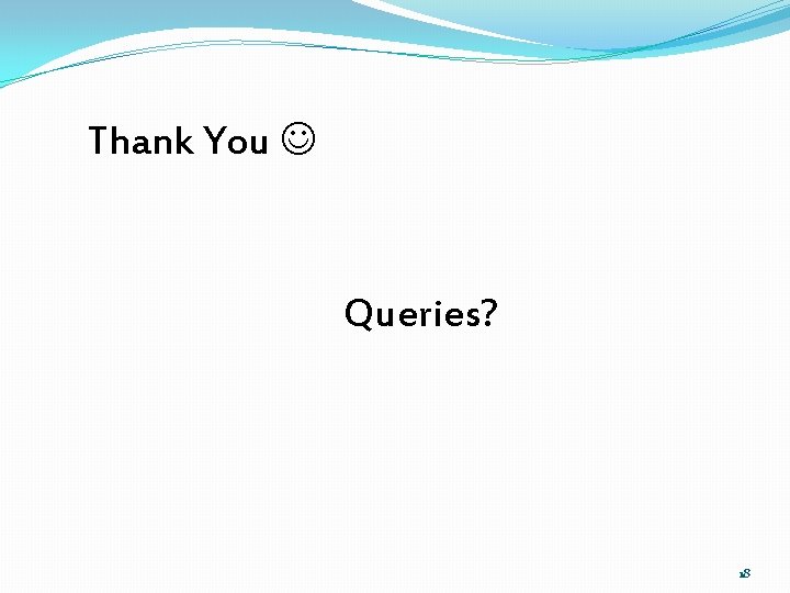 Thank You Queries? 18 