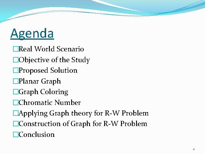 Agenda �Real World Scenario �Objective of the Study �Proposed Solution �Planar Graph �Graph Coloring