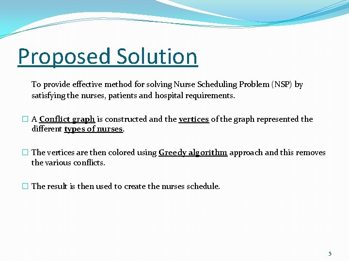 Proposed Solution To provide effective method for solving Nurse Scheduling Problem (NSP) by satisfying