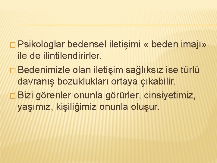 � Psikologlar bedensel iletişimi « beden imajı» ile de ilintilendirirler. � Bedenimizle olan iletişim