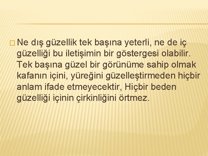 � Ne dış güzellik tek başına yeterli, ne de iç güzelliği bu iletişimin bir