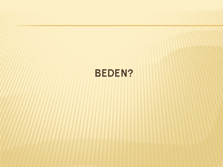 BEDEN? 