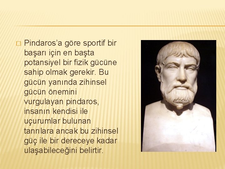 � Pindaros’a göre sportif bir başarı için en başta potansiyel bir fizik gücüne sahip