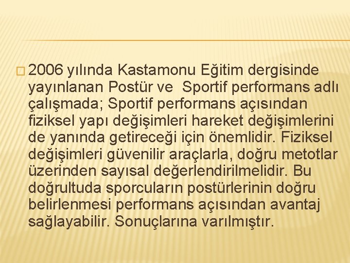 � 2006 yılında Kastamonu Eğitim dergisinde yayınlanan Postür ve Sportif performans adlı çalışmada; Sportif