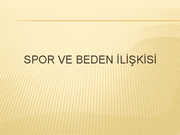 SPOR VE BEDEN İLİŞKİSİ 