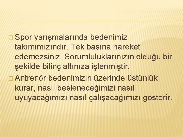 � Spor yarışmalarında bedenimiz takımımızındır. Tek başına hareket edemezsiniz. Sorumluluklarınızın olduğu bir şekilde bilinç