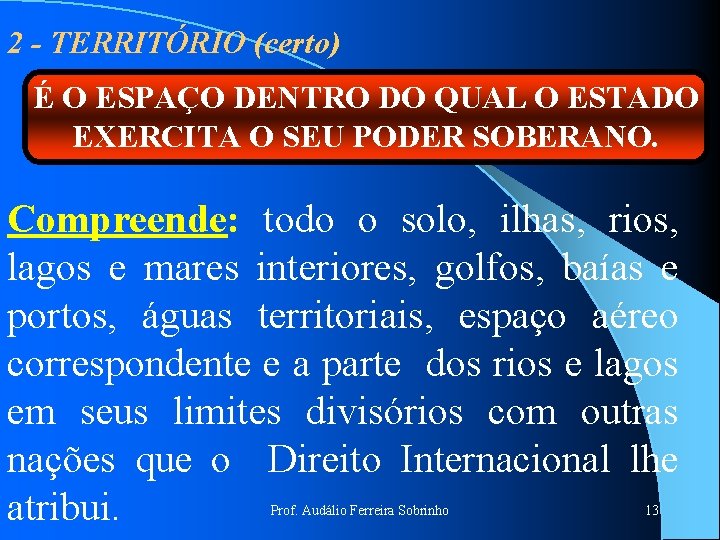 2 - TERRITÓRIO (certo) É O ESPAÇO DENTRO DO QUAL O ESTADO EXERCITA O