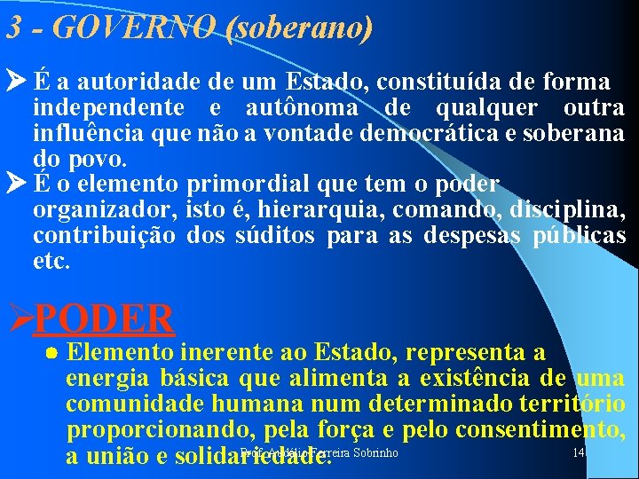 3 - GOVERNO (soberano) Ø É a autoridade de um Estado, constituída de forma