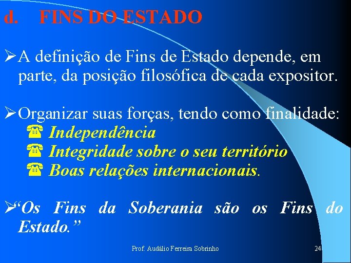 d. FINS DO ESTADO ØA definição de Fins de Estado depende, em parte, da