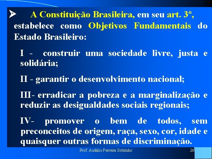 Ø A Constituição Brasileira, em seu art. 3º, estabelece como Objetivos Fundamentais do Estado
