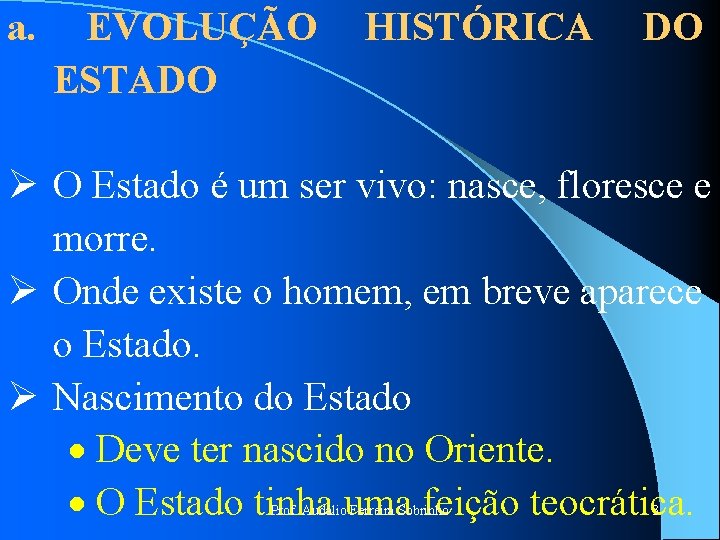 a. EVOLUÇÃO ESTADO HISTÓRICA DO Ø O Estado é um ser vivo: nasce, floresce