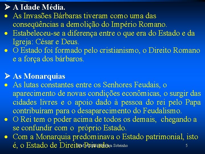 Ø A Idade Média. · As Invasões Bárbaras tiveram como uma das conseqüências a