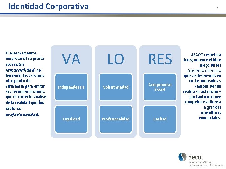 Identidad Corporativa El asesoramiento empresarial se presta con total imparcialidad, no teniendo los asesores