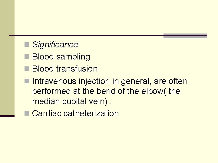 n Significance: n Blood sampling n Blood transfusion n Intravenous injection in general, are
