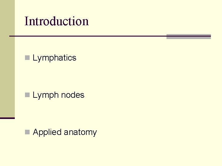 Introduction n Lymphatics n Lymph nodes n Applied anatomy 