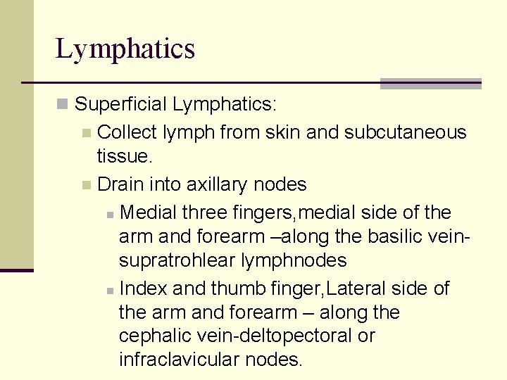 Lymphatics n Superficial Lymphatics: Collect lymph from skin and subcutaneous tissue. n Drain into
