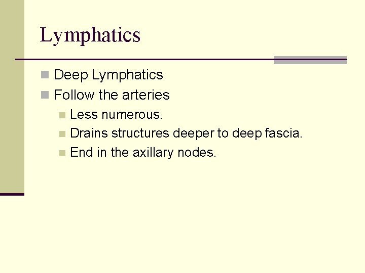 Lymphatics n Deep Lymphatics n Follow the arteries n Less numerous. n Drains structures