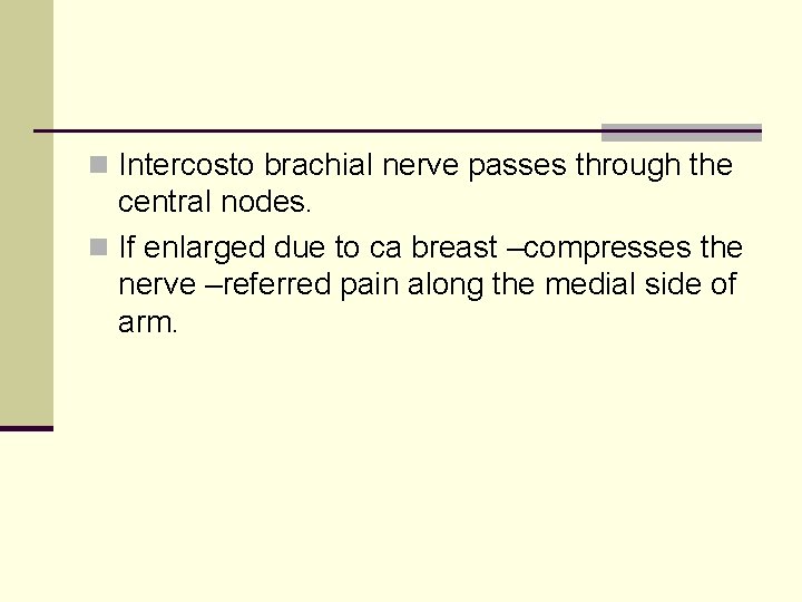 n Intercosto brachial nerve passes through the central nodes. n If enlarged due to