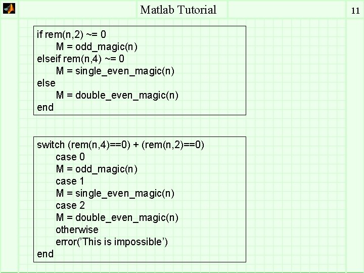 Matlab Tutorial if rem(n, 2) ~= 0 M = odd_magic(n) elseif rem(n, 4) ~=