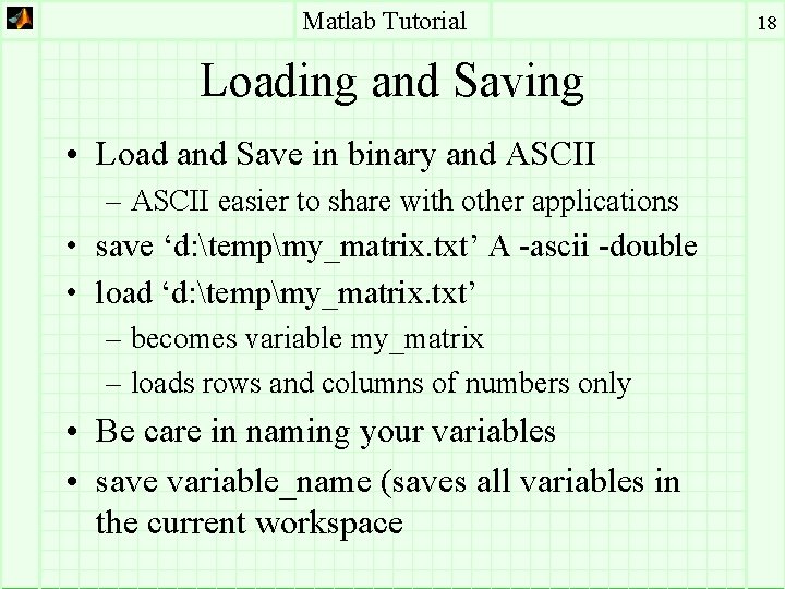 Matlab Tutorial Loading and Saving • Load and Save in binary and ASCII –