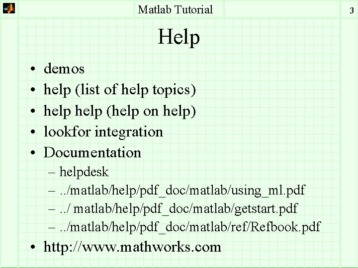Matlab Tutorial Help • • • demos help (list of help topics) help (help