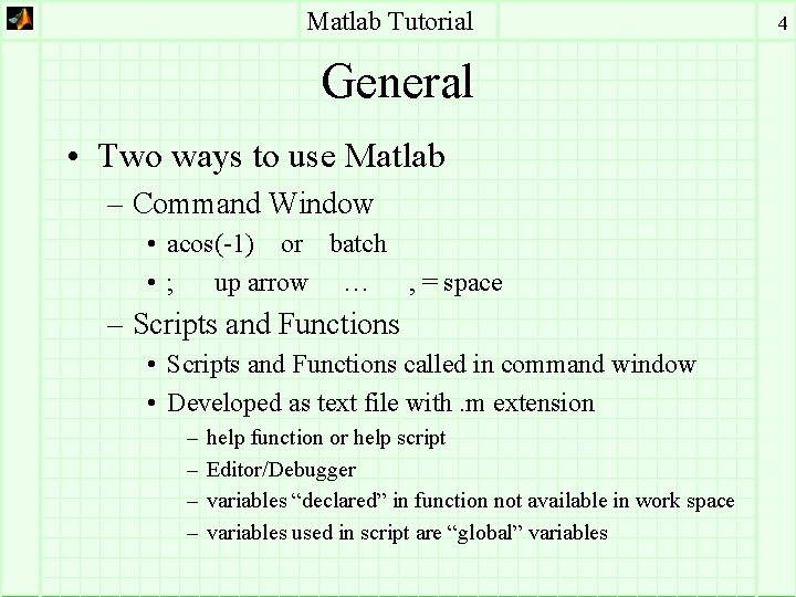 Matlab Tutorial General • Two ways to use Matlab – Command Window • acos(-1)