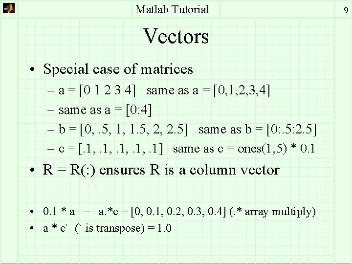 Matlab Tutorial Vectors • Special case of matrices – a = [0 1 2