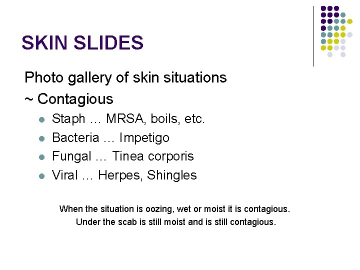 SKIN SLIDES Photo gallery of skin situations ~ Contagious l l Staph … MRSA,
