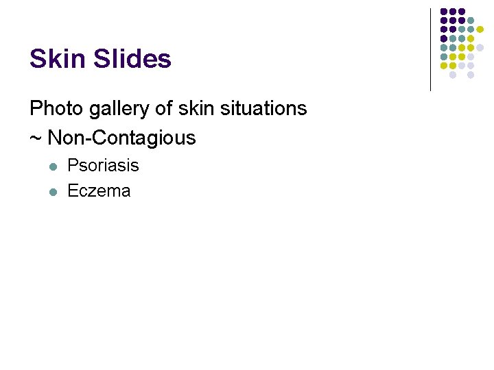 Skin Slides Photo gallery of skin situations ~ Non-Contagious l l Psoriasis Eczema 