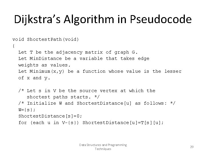 Dijkstra’s Algorithm in Pseudocode void Shortest. Path(void) { Let T be the adjacency matrix