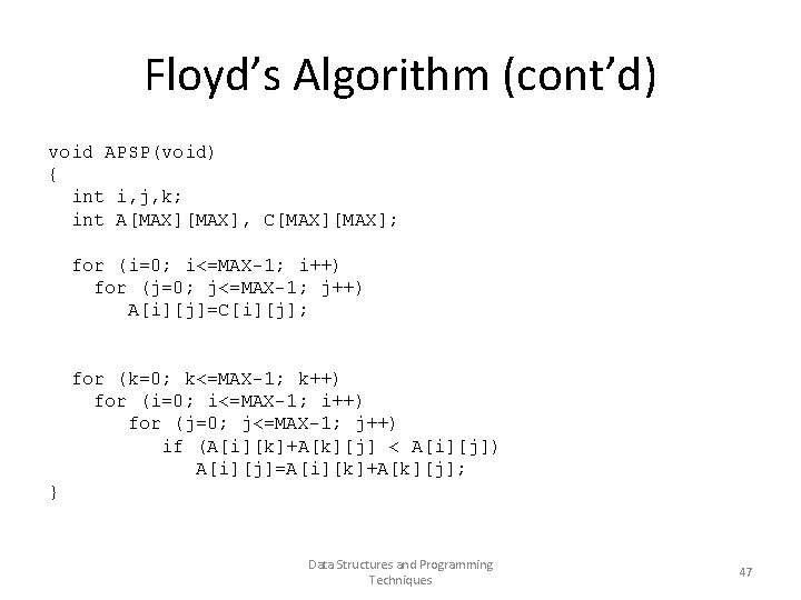 Floyd’s Algorithm (cont’d) void APSP(void) { int i, j, k; int A[MAX], C[MAX]; for