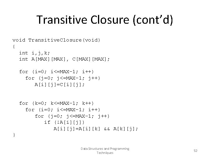 Transitive Closure (cont’d) void Transitive. Closure(void) { int i, j, k; int A[MAX], C[MAX];