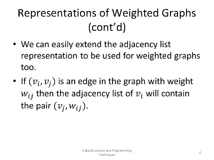 Representations of Weighted Graphs (cont’d) • Data Structures and Programming Techniques 6 