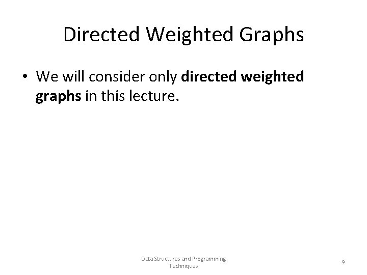 Directed Weighted Graphs • We will consider only directed weighted graphs in this lecture.