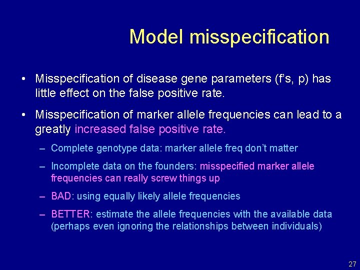 Model misspecification • Misspecification of disease gene parameters (f’s, p) has little effect on