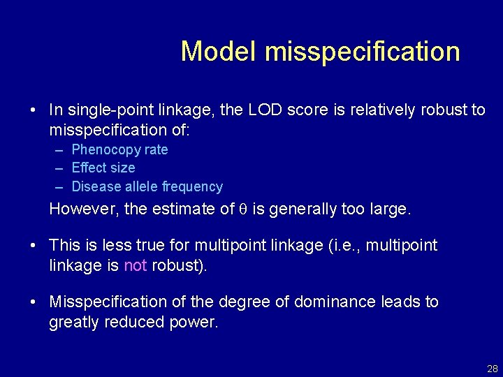 Model misspecification • In single-point linkage, the LOD score is relatively robust to misspecification