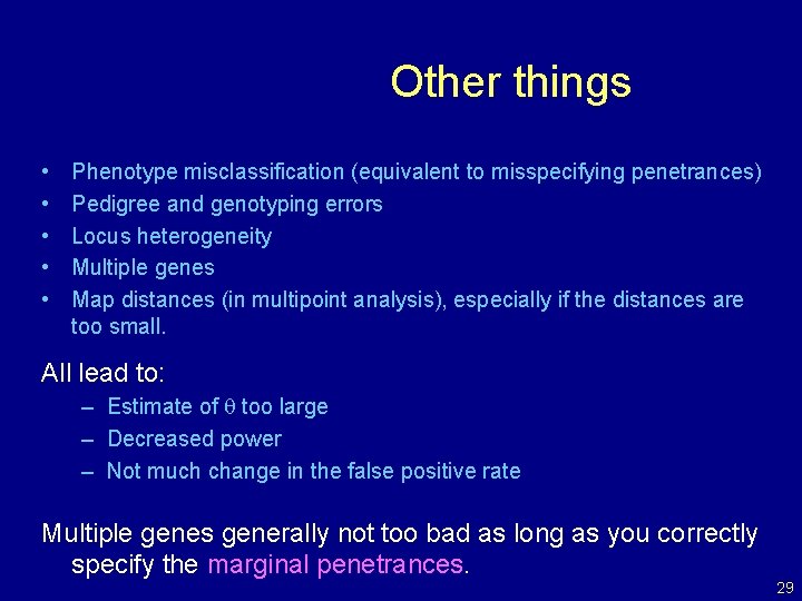 Other things • • • Phenotype misclassification (equivalent to misspecifying penetrances) Pedigree and genotyping