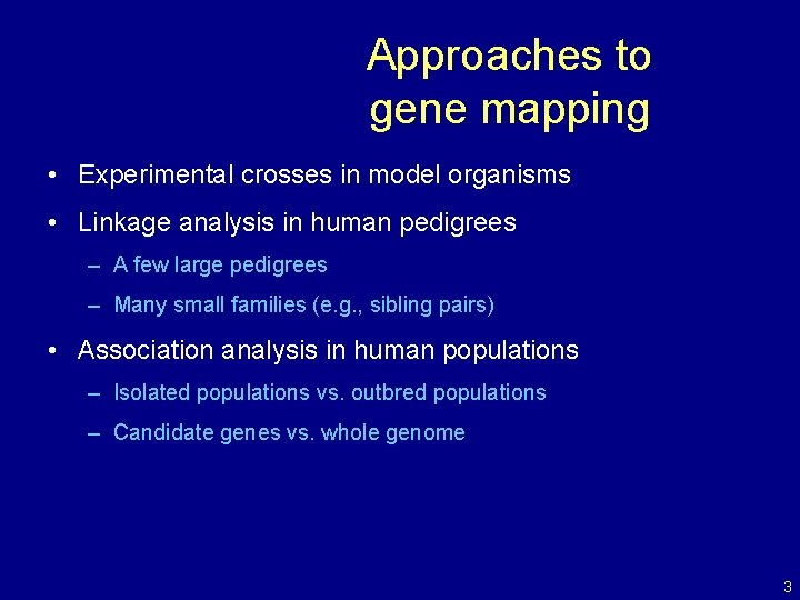 Approaches to gene mapping • Experimental crosses in model organisms • Linkage analysis in