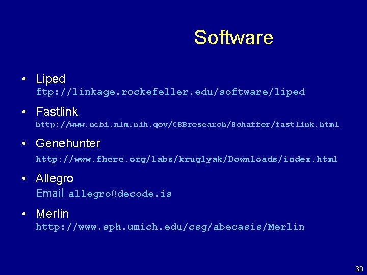 Software • Liped ftp: //linkage. rockefeller. edu/software/liped • Fastlink http: //www. ncbi. nlm. nih.