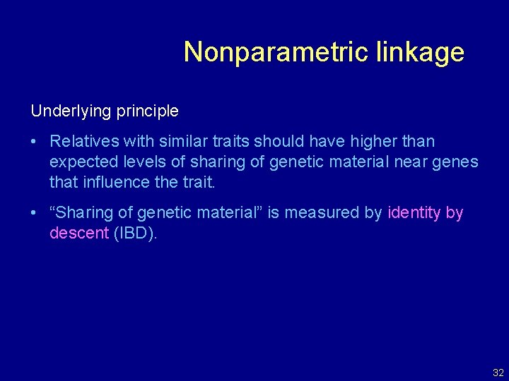 Nonparametric linkage Underlying principle • Relatives with similar traits should have higher than expected