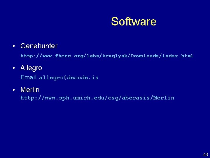 Software • Genehunter http: //www. fhcrc. org/labs/kruglyak/Downloads/index. html • Allegro Email allegro@decode. is •