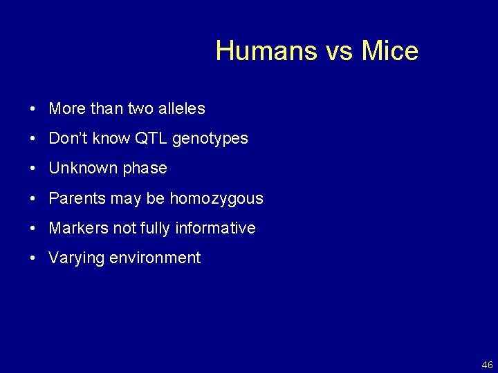 Humans vs Mice • More than two alleles • Don’t know QTL genotypes •